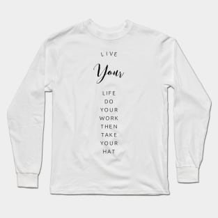 live your life do your work then take your hat Long Sleeve T-Shirt